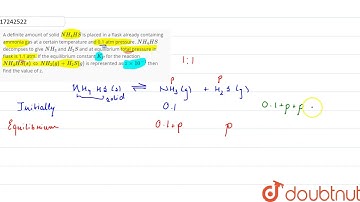 A definite amount of solid `NH_(4)HS` is placed in a flask already containing ammonia gas