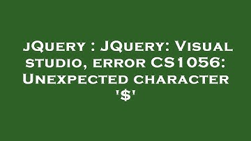 jQuery : JQuery: Visual studio, error CS1056: Unexpected character 