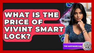 What Is The Price Of Vivint Smart Lock? - The Hardware Hub