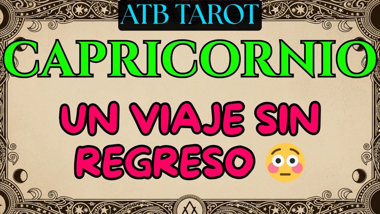 CAPRICORNIO: tu vida cambiará porque alguien se irá ☠️