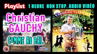 Christian Gauchy. Comme au Bal. Playlist. 1 Heure non Stop. Audio Vidéo.  Live. Les succès des Bals.