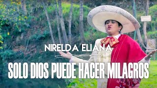 Video thumbnail of "Solo Dios Puede Hacer Milagros  | Nirelda Eliana #VideoOficial"