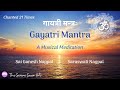 Gayatri mantra with lyrics 21 times  a musical meditation  sai ganesh nagpal  saraswati nagpal