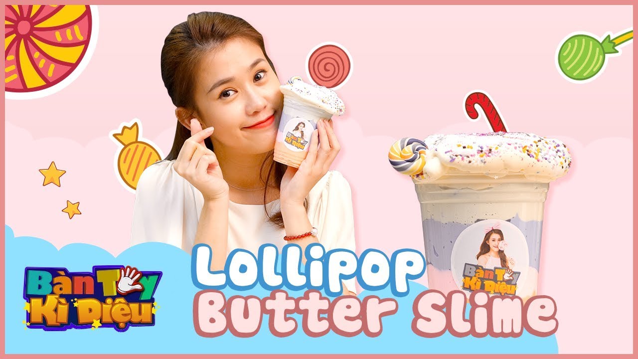 Bàn Tay Kỳ Diệu #9 – Slime Bơ Lollipop - Lollipop Butter Slime - Ngọc Thảo