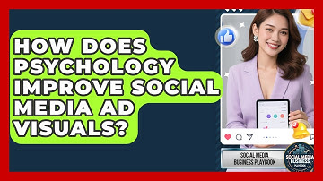 How Does Psychology Improve Social Media Ad Visuals? - Social Media Business Playbook