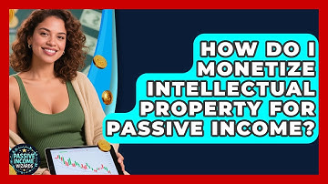 How Do I Monetize Intellectual Property For Passive Income? - Passive Income Wizards