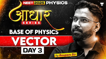 Vectors | Physics आधार Series | Day 3 | NEET 2025 | Anupam Upadhyay
