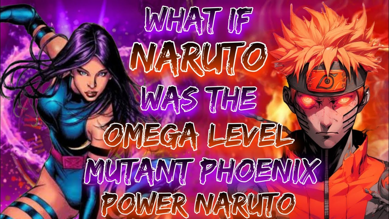 What If Naruto Was The Omega Level Mutant | Phoenix Power Naruto