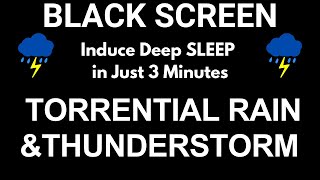 Torrential Heavy Rain & Intense Thunderstorm to Induce Deep SLEEP in Just 3 Minutes!