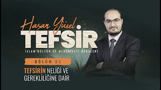 Tefsir'in Neliği ve Gerekliliğine Dair - Tefsir Dersleri 5. Bölüm - Dr. Hasan Yücel