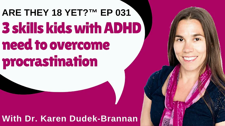 Are they 18 yet? EP 031: 3 skills kids with ADHD need to overcome procrastination