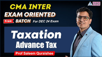 CMA INTER | TAXATION | EXAM ORIENTED BATCH | LEC 1 | PROF SALEEM QURAISHEE | DEC 24 EXAM