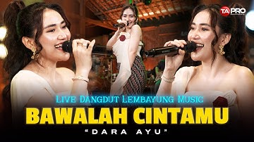 BAWALAH CINTAMU - Dara Ayu (Live Dangdut Lembayung Music) | Bila memang kau masih mencintainya