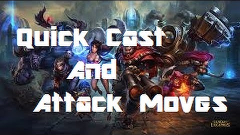 League Guide: Quick Cast and Attack Move