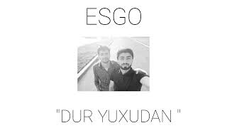 ESGO - DUR YUXUDAN (ORXAN)