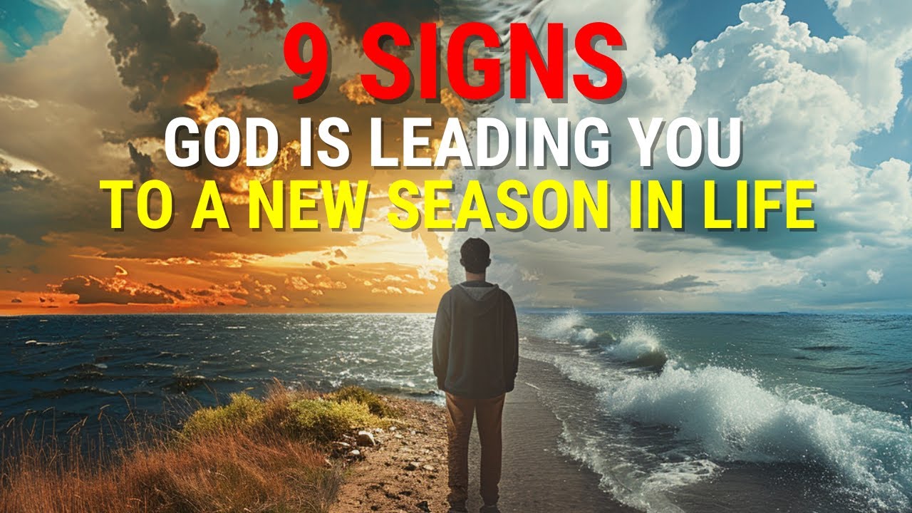 9 IMPORTANT Signs That God Is Leading You To A New Season In Life ...