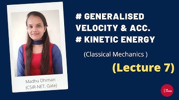 GENERALISED VELOCITY AND ACCELERATION || KINETIC ENERGY || LECTURE 7 || CLASSICAL MECHANICS
