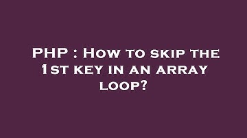 PHP : How to skip the 1st key in an array loop?