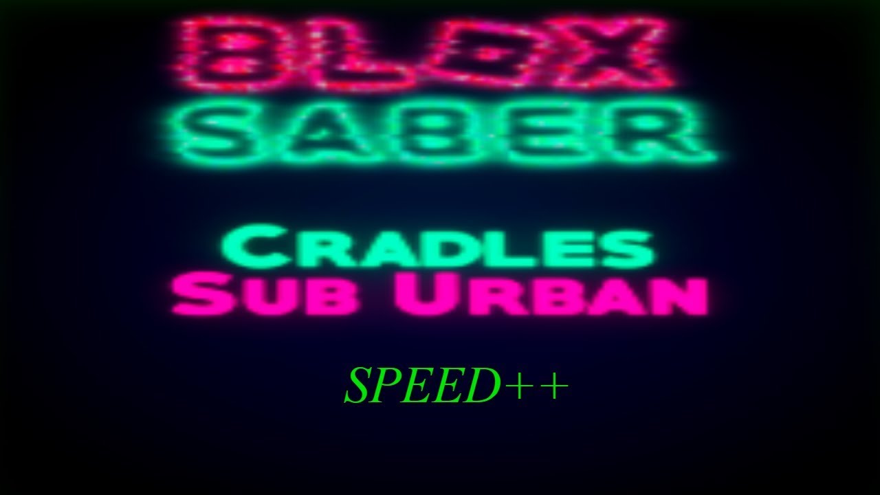 Sub Urban - Cradles | Speed++ | Full Combo | No Pause [Blox Saber]
