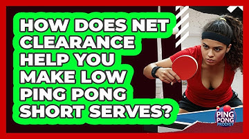How Does Net Clearance Help You Make Low Ping Pong Short Serves? - Ping Pong Prodigy