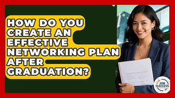 How Do You Create An Effective Networking Plan After Graduation? - Job Success Network