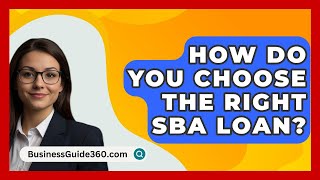 How Do You Choose The Right SBA Loan? - BusinessGuide360.com