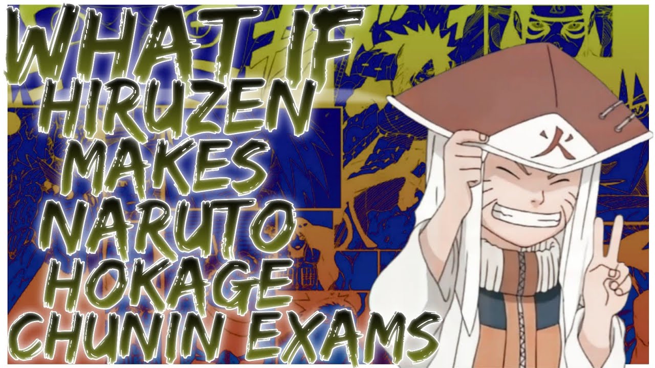 what if Hiruzen makes Naruto Hokage Chunin exams
