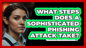 What Steps Does A Sophisticated Phishing Attack Take? - SecurityFirstCorp.com