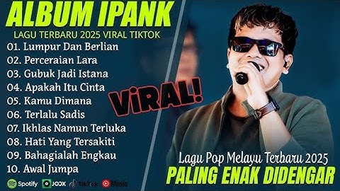 LUMPUR DAN BERLIAN - IPANK FULL ALBUM TERBAIK PERCERAIAN LARA - LAGU POP MELAYU TERBARU 2025
