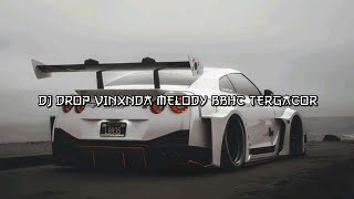 DJ DROP VINXNDA MELODY BBHC TERGACOR