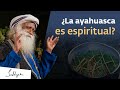 Ayahuasca: ¿el camino corto a la espiritualidad? | Sadhguru