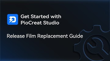 PioCreat Studio Guide: Release Film Replacement Guide