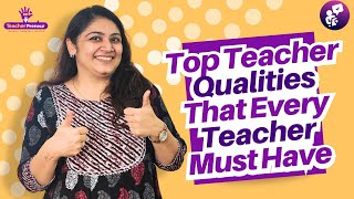 Top Teacher Qualities that every Teacher Must Have | TeacherPreneur
