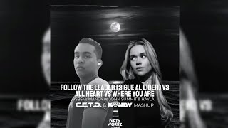 FOLLOW THE LEADER (SIGUE AL LÍDER) vs ALL HEART vs WHERE YOU ARE (C.E.T.D. & MANDY MASHUP)