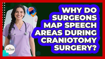 Why Do Surgeons Map Speech Areas During Craniotomy Surgery? - Brain Health Support Network