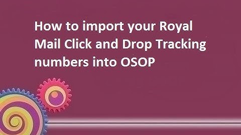 How to import your Royal Mail Click and Drop Tracking numbers into One Stop Order Processing