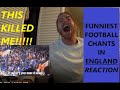 American Reacts to "FUNNIEST FOOTBALL CHANTS IN ENGLAND" REACTION! I WAS ROLLING!