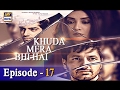 Khuda Mera Bhi Hai Ep 17 - 11th February 2017 - ARY Digital Drama