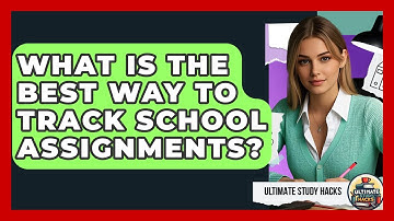 What Is The Best Way To Track School Assignments? - Ultimate Study Hacks
