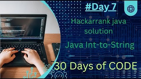 HackarRank Java Int-to-string Solution | #30 Days of code | #Day 6