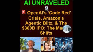 AI Daily Business News Rundown: 🚨 OpenAI’s ‘Code Red’ Crisis, Amazon’s Agentic Blitz, & The $300B...