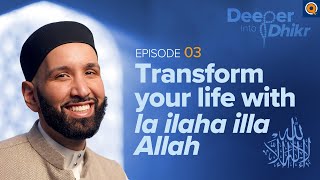 The Meaning of La ilaha illa Allah | Ep. 3 | Deeper into Dhikr with Dr. Omar Suleiman