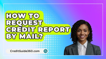 How To Request Credit Report By Mail? - CreditGuide360.com