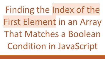 Finding the Index of the First Element in an Array That Matches a Boolean Condition in JavaScript