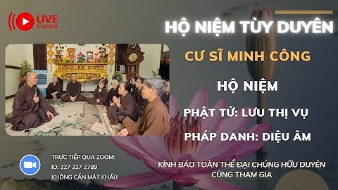 [🔴] TRỰC TIẾP: CƯ SĨ MINH CÔNG HỘ NIỆM PT LƯU THỊ VỤ PD DIỆU ÂM ĐỊA CHỈ MÊ LINH, HÀ NỘI