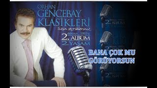 ORHAN GENCEBAY | BANA ÇOKMU GÖRÜYORSUN [HQ] Resimi