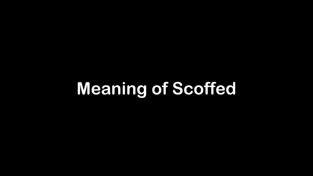 What Is The Meaning Of Scoffed Scoffed Meaning With Example YouTube What Is The Meaning Of Scoffed Scoffed Meaning With Example YouTube