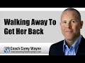 Walking Away To Get Her Back