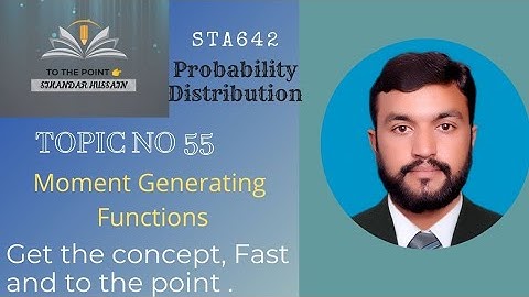 STA642 Probability Distribution Topic 55 Moment Generating Functions