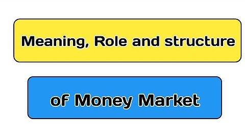 Meaning, Role and structure of Money Market | TYBCOM |5TH SEM